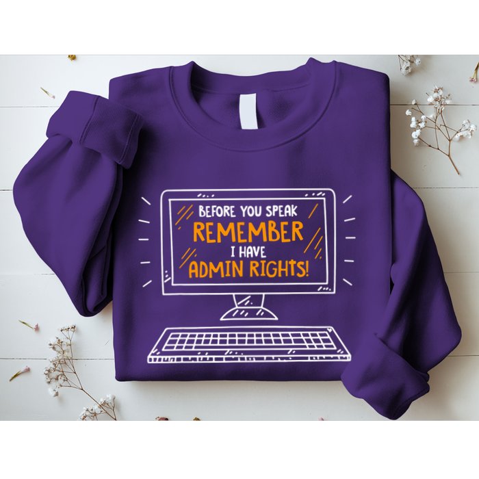 Before You Speak Remember I Have Admin Rights Sweatshirt
