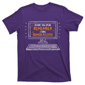 Before You Speak Remember I Have Admin Rights T-Shirt