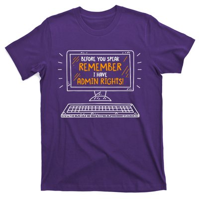 Before You Speak Remember I Have Admin Rights T-Shirt