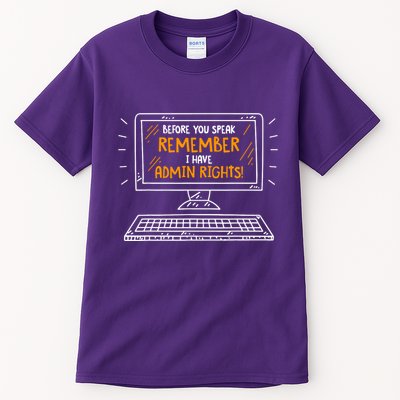 Before You Speak Remember I Have Admin Rights Tall T-Shirt