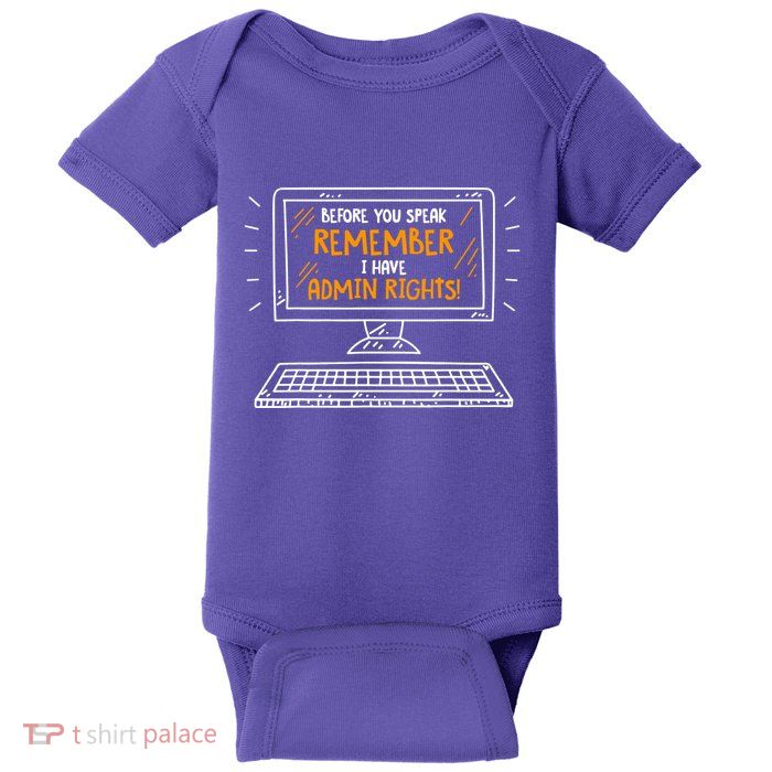 Before You Speak Remember I Have Admin Rights Baby Bodysuit