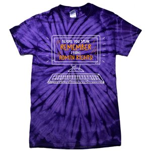 Before You Speak Remember I Have Admin Rights Tie-Dye T-Shirt