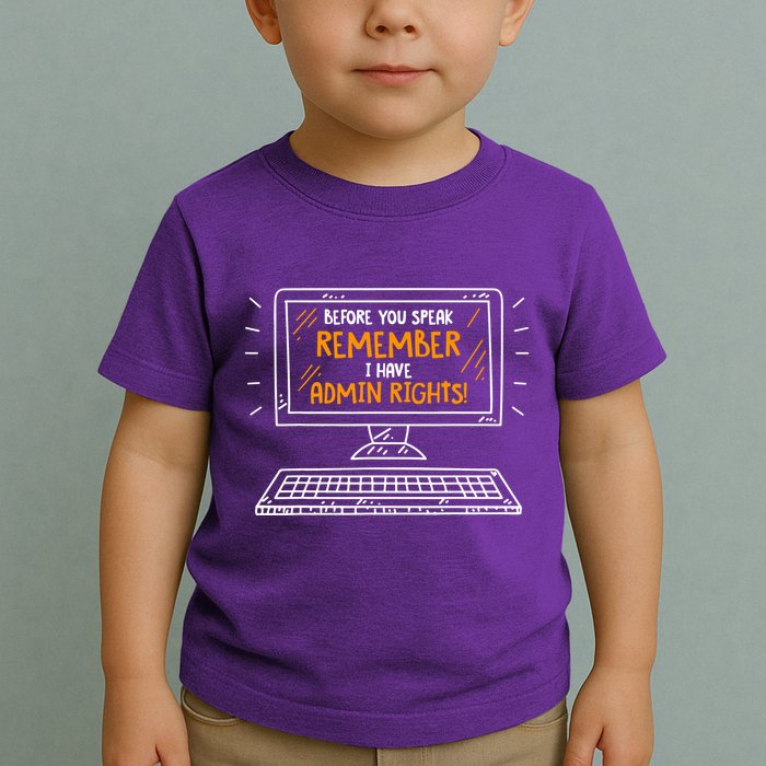 Before You Speak Remember I Have Admin Rights Toddler T-Shirt