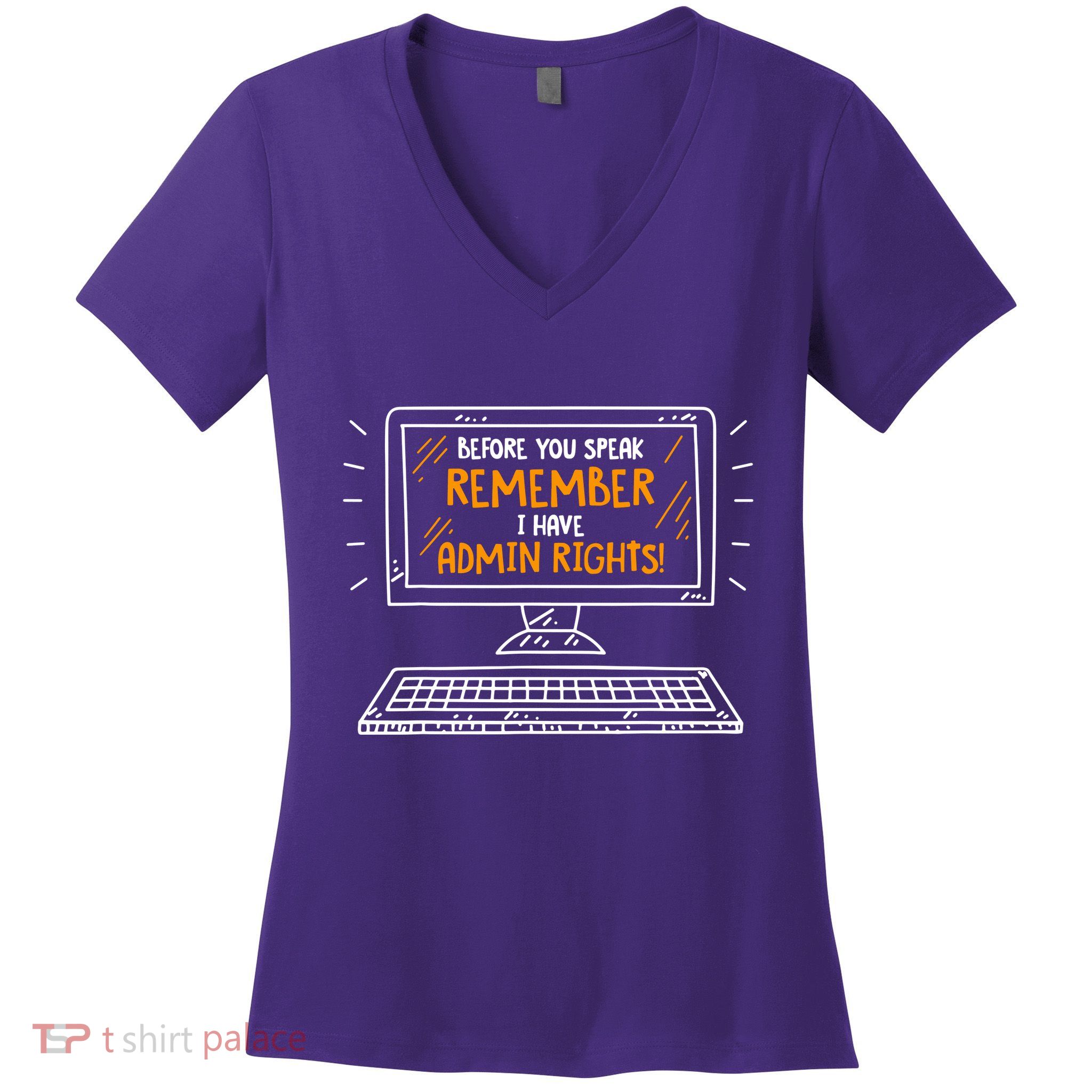 Before You Speak Remember I Have Admin Rights Women's V-Neck T-Shirt