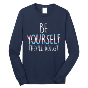 Be Yourself Theyll Adjust Transg Transg Pride Flag Lgbt Long Sleeve Shirt