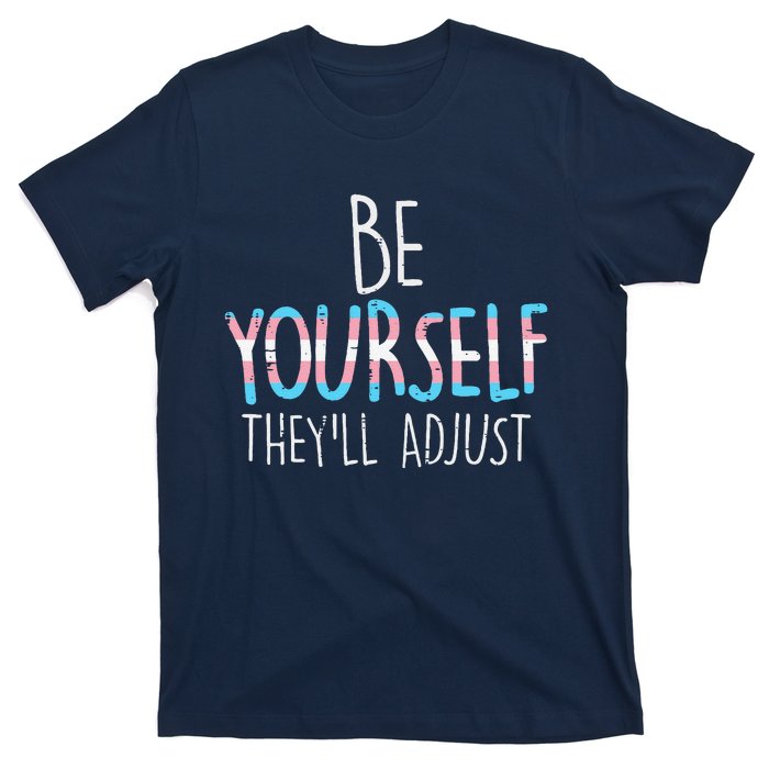 Be Yourself Theyll Adjust Transg Transg Pride Flag Lgbt T-Shirt