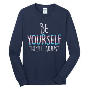 Be Yourself Theyll Adjust Transg Transg Pride Flag Lgbt Tall Long Sleeve T-Shirt