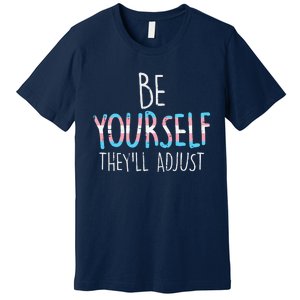 Be Yourself Theyll Adjust Transg Transg Pride Flag Lgbt Premium T-Shirt