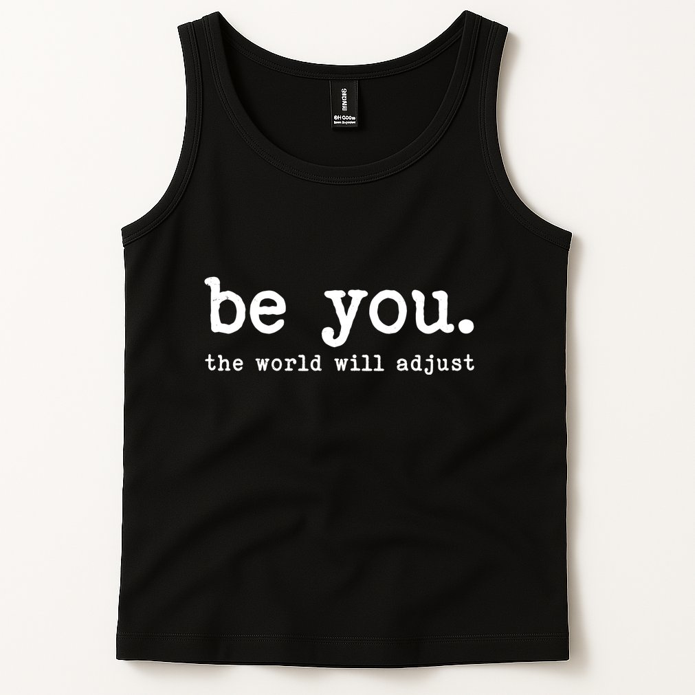 Be You The World Will Adjust Tank Top