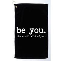 Be You The World Will Adjust Golf Towel