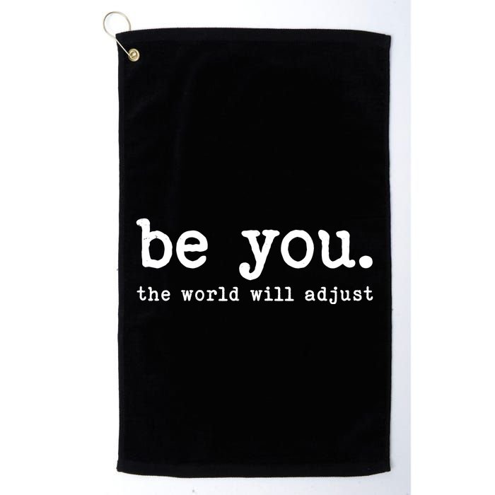 Be You The World Will Adjust Golf Towel