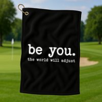 Be You The World Will Adjust Golf Towel
