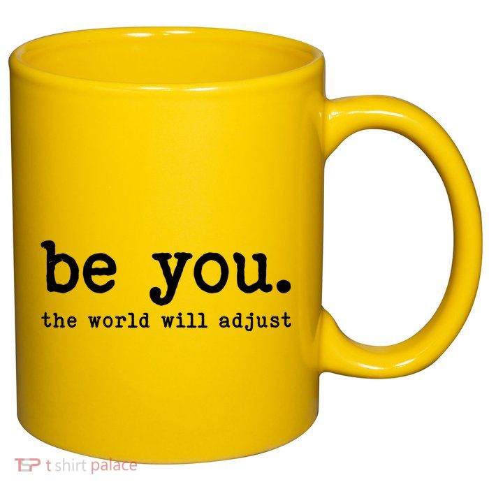 Be You The World Will Adjust 11oz C Handle Ceramic Mug