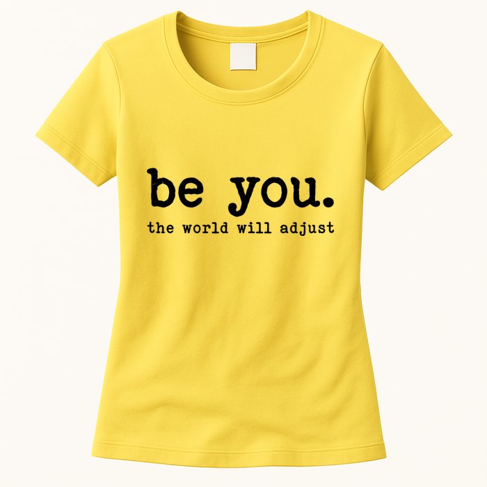 Be You The World Will Adjust Womens T-Shirt