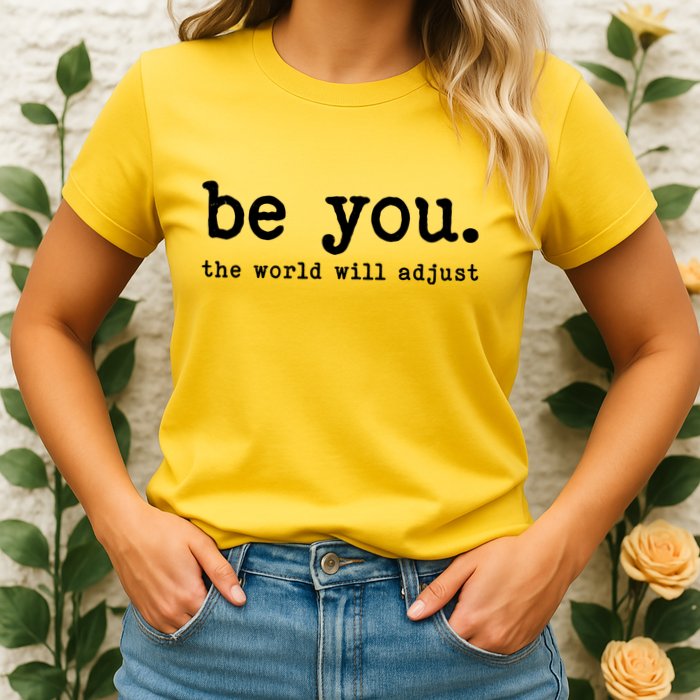 Be You The World Will Adjust Womens T-Shirt