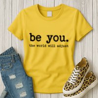 Be You The World Will Adjust Womens T-Shirt