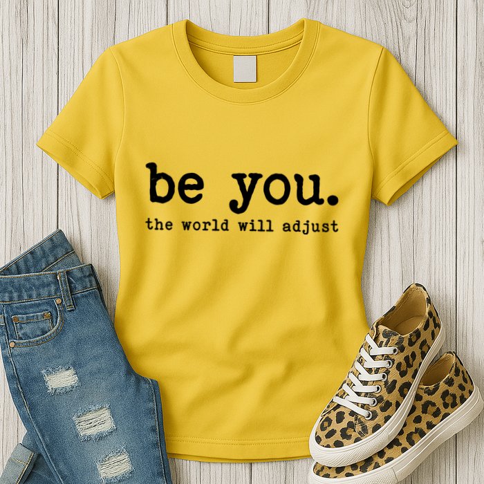 Be You The World Will Adjust Womens T-Shirt