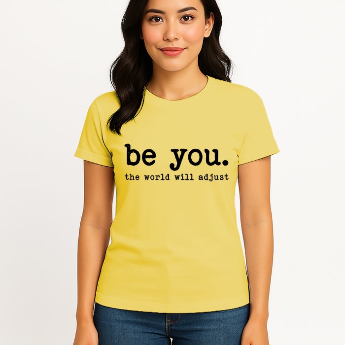 Be You The World Will Adjust Womens T-Shirt