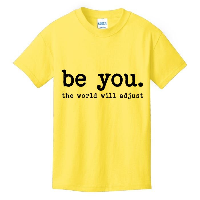 Be You The World Will Adjust Kids T-Shirt