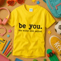 Be You The World Will Adjust Kids T-Shirt