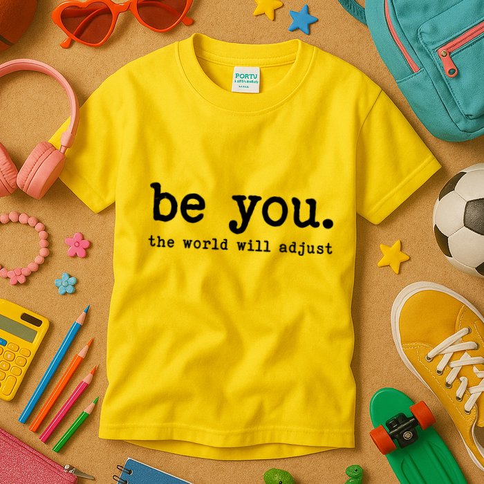 Be You The World Will Adjust Kids T-Shirt