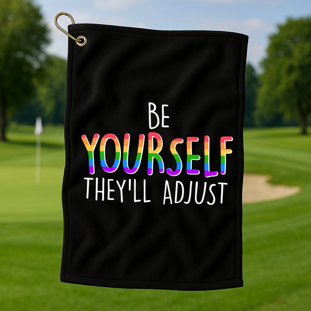 Be Yourself They'll Adjust Golf Towel