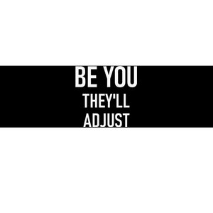 Be You Theyll Adjust Inspirational Sayings. Bumper Sticker