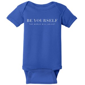 Be Yourself The World Will Adjust Inspirational Uplifting Gift Baby Bodysuit