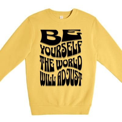 Be Yourself The World Will Adjust Premium Crewneck Sweatshirt