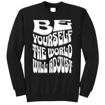 Be Yourself The World Will Adjust Sweatshirt