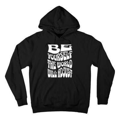 Be Yourself The World Will Adjust Tall Hoodie