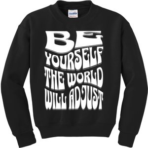 Be Yourself The World Will Adjust Kids Sweatshirt