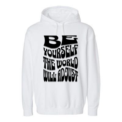 Be Yourself The World Will Adjust Garment-Dyed Fleece Hoodie