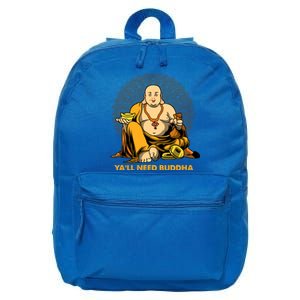 Buddha Zen Spirituality Gift Buddhism Buddhist Yall Need Buddha Gift 16 in Basic Backpack