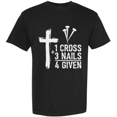 Christian 1 Cross 3 Nails 4 Given Forgiven Garment-Dyed Heavyweight T-Shirt