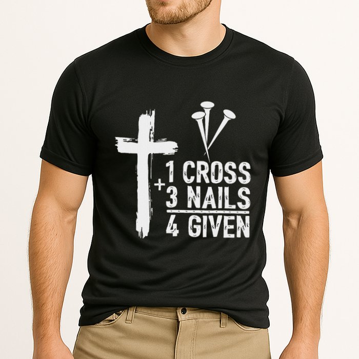 Christian 1 Cross 3 Nails 4 Given Forgiven Performance Shirt