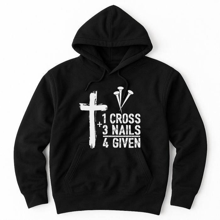 Christian 1 Cross 3 Nails 4 Given Forgiven Hoodie