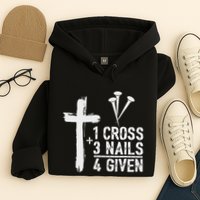 Christian 1 Cross 3 Nails 4 Given Forgiven Hoodie