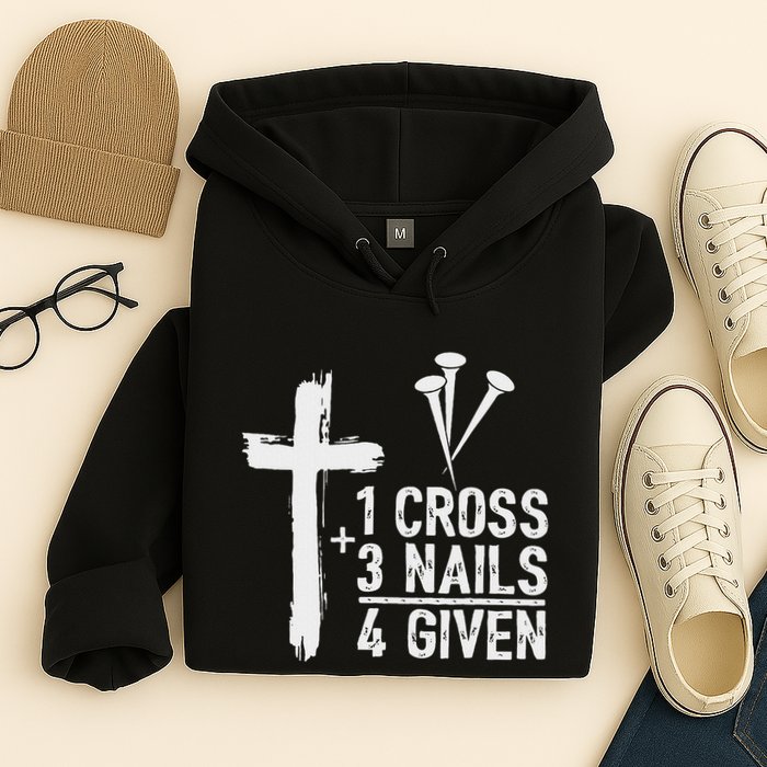 Christian 1 Cross 3 Nails 4 Given Forgiven Hoodie