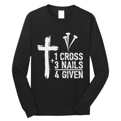 Christian 1 Cross 3 Nails 4 Given Forgiven Long Sleeve Shirt