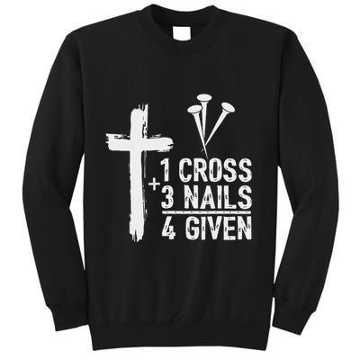Christian 1 Cross 3 Nails 4 Given Forgiven Sweatshirt