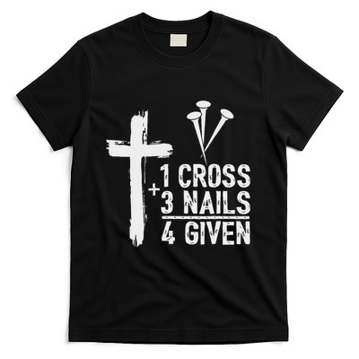 Christian 1 Cross 3 Nails 4 Given Forgiven T-Shirt