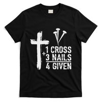 Christian 1 Cross 3 Nails 4 Given Forgiven T-Shirt