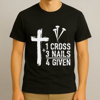 Christian 1 Cross 3 Nails 4 Given Forgiven T-Shirt
