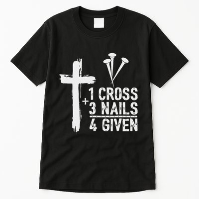 Christian 1 Cross 3 Nails 4 Given Forgiven Tall T-Shirt