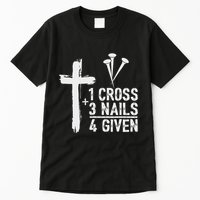 Christian 1 Cross 3 Nails 4 Given Forgiven Tall T-Shirt