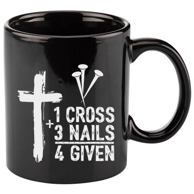 Christian 1 Cross 3 Nails 4 Given Forgiven 11oz C Handle Ceramic Mug