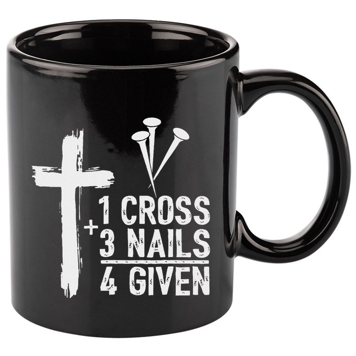 Christian 1 Cross 3 Nails 4 Given Forgiven 11oz C Handle Ceramic Mug