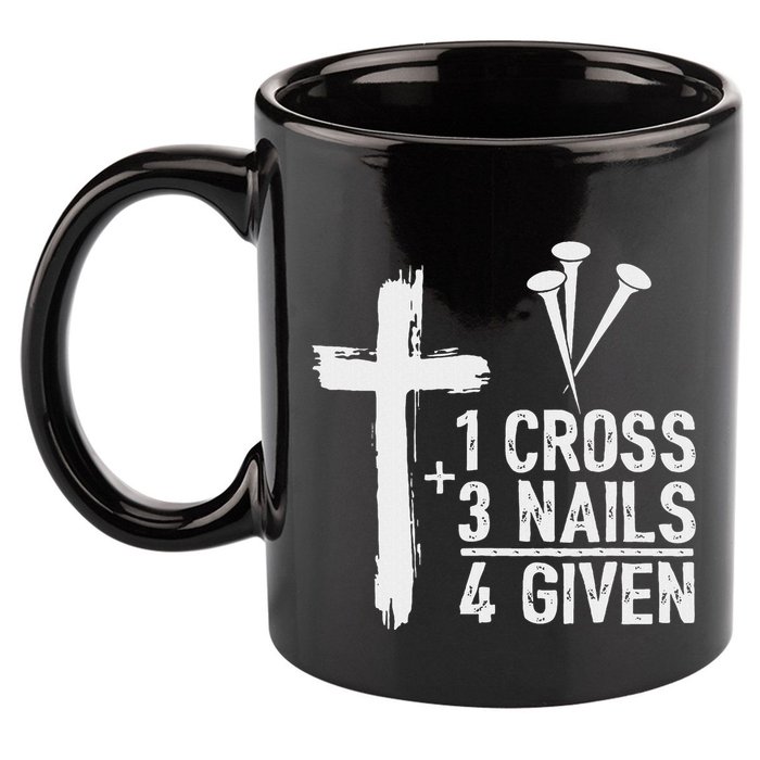 Christian 1 Cross 3 Nails 4 Given Forgiven 11oz C Handle Ceramic Mug