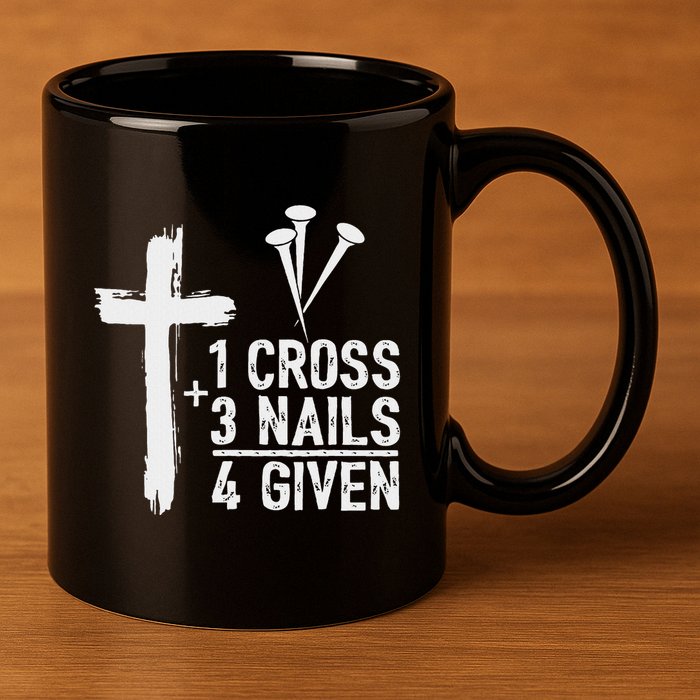 Christian 1 Cross 3 Nails 4 Given Forgiven 11oz C Handle Ceramic Mug